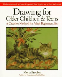 Drawing for Older Children and Teens: A Creative Method That Works for Adult Beginners, Too