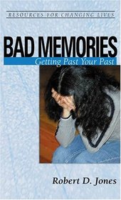 Bad Memories: Getting Past Your Past (Resources for Changing Lives)