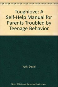 Toughlove: A Self-Help Manual for Parents Troubled by Teenage Behavior