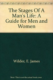 The Stages Of A Man's Life: A Guide for Men and Women