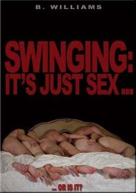 Swinging; It's Just Sex...or is it?