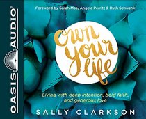 Own Your Life: Living With Deep Intention, Bold Faith, and Generous Love