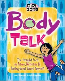 Body Talk: The Straight Facts on Fitness, Nutrition, and Feeling Great About Yourself! (Girl Zone)