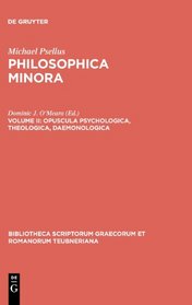 Philosophica Minora, vol. II: Opuscula Psychologica, Theologica, Daemonologica (Bibliotheca scriptorum Graecorum et Romanorum Teubneriana)