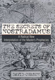 The Secrets of Nostradamus: A Radical New Interpretation of the Master's Prophecies