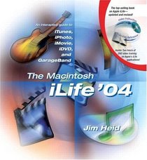 The Macintosh iLife '04: An Interactive Guide to iTunes, iPhoto, iMovie, iDVD, and GarageBand