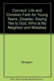 Connect: Life and Christian Faith for Young Teens, Disaster, Saying Yes to God, Who Is My Neighbor and Mistakes