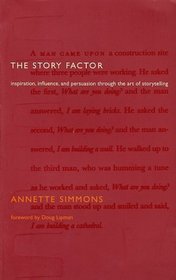 The Story Factor: Inspiration, Influence, and Persuasion Through the Art of Storytelling