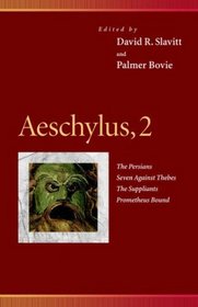 Aeschylus, 2 : The Persians, Seven Against Thebes, the Suppliants, Prometheus Bound (Penn Greek Drama Series)