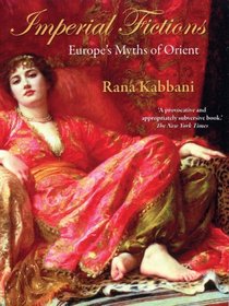 Imperial Fictions: Europe's Myths of Orient