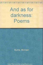And as for darkness: Poems