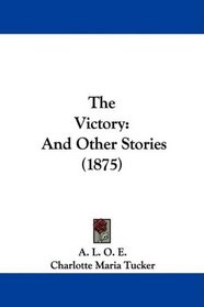 The Victory: And Other Stories (1875)