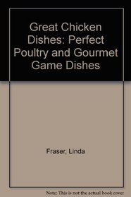 Great Chicken Dishes: Perfect Poultry and Gourmet Game Dishes