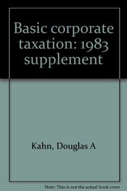 Basic corporate taxation: 1983 supplement
