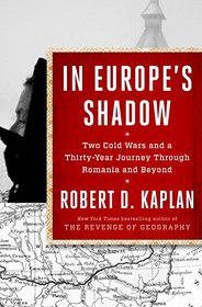 In Europe's Shadow: A Journey Through Two Cold Wars in Romania and Beyond