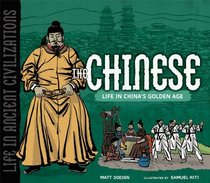 The Chinese: Life in China's Golden Age (Life in Ancient Civilizations)