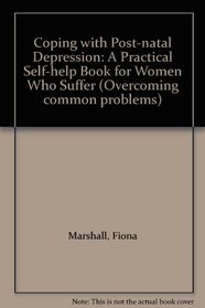 Coping with Post-natal Depression: A Practical Self-help Book for Women Who Suffer (Overcoming common problems)