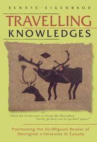 Travelling Knowledges: Positioning the Im/migrant Reader of Aboriginal Literatures in Canada (Literary Criticism)