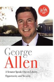 George Allen: A Senator Speaks Out On Liberty, Opportunity, and Security