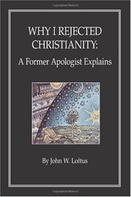 Why I Rejected Christianity: A Former Apologist Explains