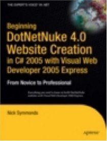 Beginning DotNetNuke 4.0 Website Creation in C# 2005 with Visual Web Developer 2005 Express: From Novice to Professional (Beginning: from Novice to Professional)