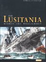 Die Lusitania. Mythos und Wirklichkeit.