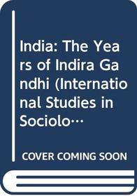 India: The Years of Indira Gandhi (International Studies in Sociology and Social Anthropology)