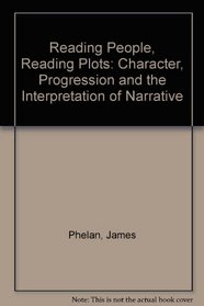 Reading People, Reading Plots : Character, Progression, and the Interpretation of Narrative