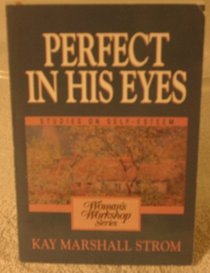 Perfect in His Eyes: A Woman's Workshop on Self Esteem
