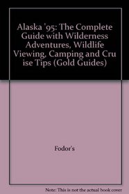 Alaska '95: The Complete Guide with Wilderness Adventures, Wildlife Viewing, Camping and Cruise Tips (Fodor's Alaska)
