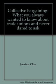 Collective bargaining: What you always wanted to know about trade unions and never dared to ask