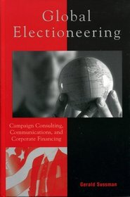 Global Electioneering: Campaign Consulting Communications & Corporate Financing (Critical Media Studies)