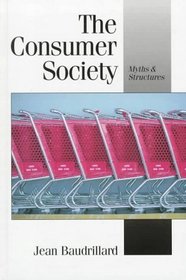 The Consumer Society : Myths and Structures (Theory, Culture and Society Series)