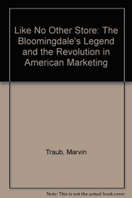 Like No Other Store: The Bloomingdales Legend and the Revolution in American Marketing