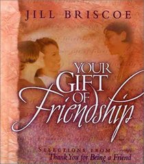 Your Gift of Friendship: Selections from Thank You for Being a Friend