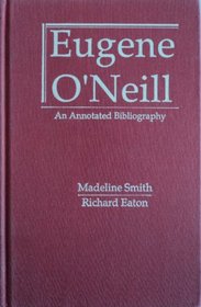 Eugene O'Neill: An Annotated Bibliography (Garland Reference Library of the Humanities)