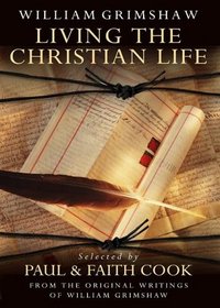 Living the Christian Life: Selected Thoughts of William Grimshaw of Haworth