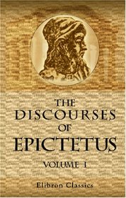 The Discourses of Epictetus: Volume 1