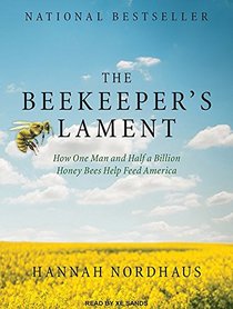 The Beekeeper?s Lament: How One Man and Half a Billion Honey Bees Help Feed America