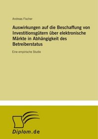 Auswirkungen auf die Beschaffung von Investitionsgtern ber elektronische Mrkte in Abhngigkeit des Betreiberstatus: Eine empirische Studie (German Edition)