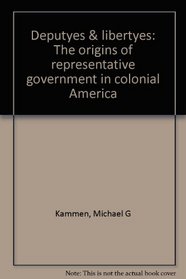 Deputyes  libertyes: The origins of representative government in colonial America
