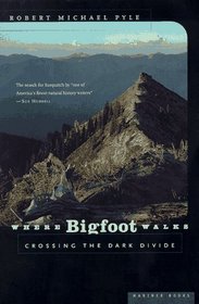 Where Bigfoot Walks : Crossing the Dark Divide