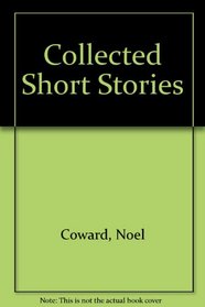 THE COLLECTED SHORT STORIES OF NOEL COWARD