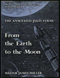 The Annotated Jules Verne:  From the Earth to the Moon, Direct in Ninety-Seven Hours and Twenty Minutes