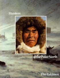 Hunters of the Polar North: The Eskimos