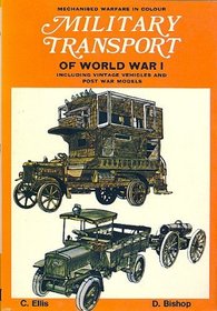 Military Transport of World War I: Including Vintage and Post-war Vehicles (Mechanised warfare in colour)