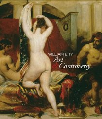 William Etty: Art and Controversy