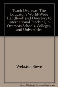 Teach Overseas: The Educator's World-Wide Handbook and Directory to International Teaching in Overseas Schools, Colleges, and Universities