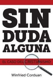 Sin Duda Alguna: El Caso del Cristianismo (Spanish Edition)