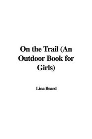 On the Trail (An Outdoor Book for Girls)